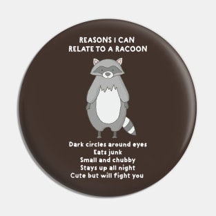 Reasons I Can Relate To A Racoon | Funny Shirts for Animal Lovers Pin