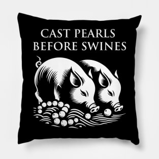 Cast pearls before swines Pillow