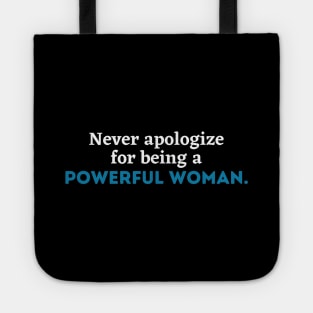 Never apologize for being a powerful woman, Women power,Feminist, girl gang, girl power, woman gang, empowerment, empowered woman Tote