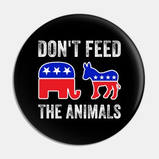 Don't Feed The Animals - RNC, GOP, DNC Pin