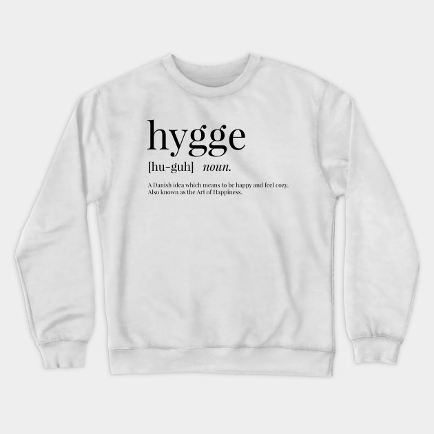 Hygge Definition Hygge Crewneck Sweatshirt Teepublic