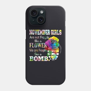 November Girl Are Not Fragile Like A Flower We Are Fragile Like A Bomb Wife Phone Case
