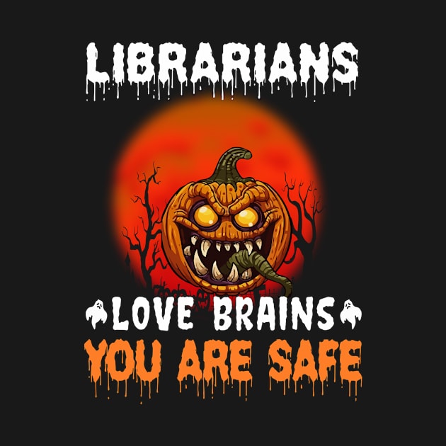 Librarians Love Brains You Are Safe Halloween by ChapulTee