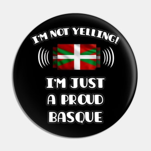 I'm Not Yelling I'm A Proud Basque Country - Gift for Basque Country With Roots From Bilbao Pin