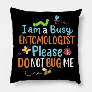 I Am Busy Entomologist Please Do Not Bug Me Pillow