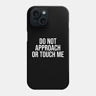 do not approach or touch me Phone Case