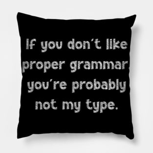 If you don't like proper grammar, you're probably not my type, National Grammar Day, Teacher Gift, Child Gift, Grammar Police, Grammar Nazi, Pillow