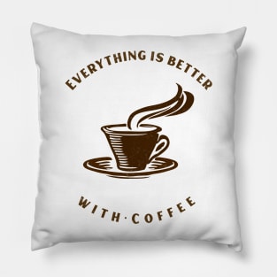 Everything Is Better With Coffee Pillow