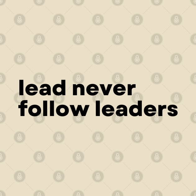 Lead Never Follow Leaders - Funny Motivational Quote by 8ird