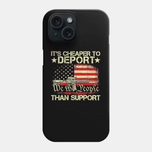 It's Cheaper To Deport Than Support Phone Case