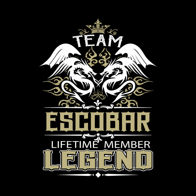 Escobar Name T Shirt -  Team Escobar Lifetime Member Legend Name Gift Item Tee by yalytkinyq