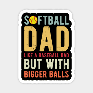 Softball Dad Like A Baseball Dad But With Bigger Balls Magnet