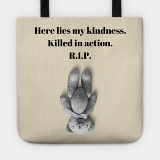 Here lies my kindness. Killed in action. R.I.P. funny quote design. Tote