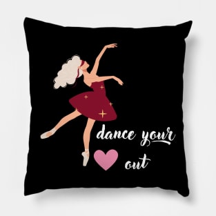 Dance Your Heart Out Pillow