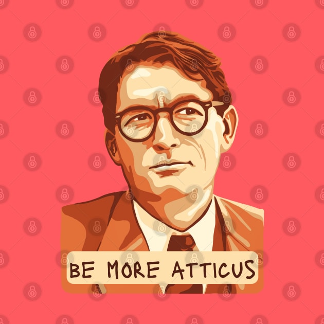 Be More Atticus by Slightly Unhinged