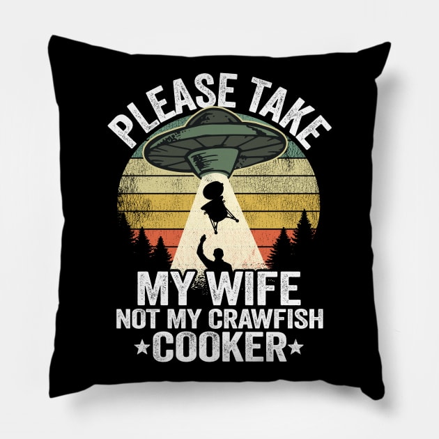 Please Take My Wife Not My Crawfish Cooker Funny Crawfish Pillow by Kuehni