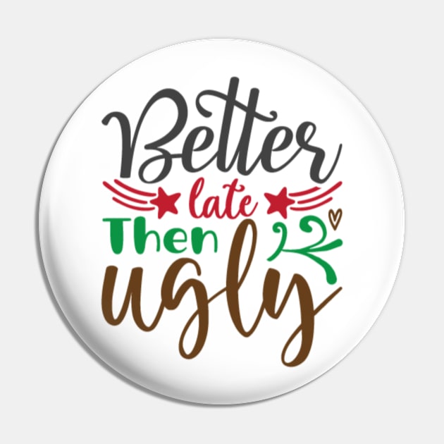 Better Late Then Ugly Pin by APuzzleOfTShirts