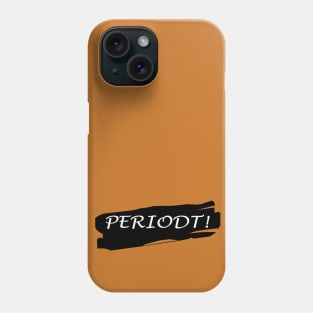 Periodt ! Phone Case