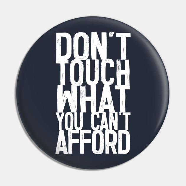 Don T Touch What You Can T Afford Typography Design Quote Yas Queen Pin Teepublic