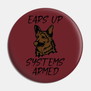 German Shepherd Ears Up Systems Armed Pin