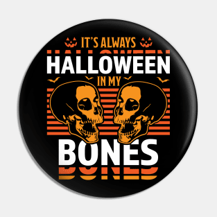 It's Always Halloween in my Bones Funny Halloween Skull Pin