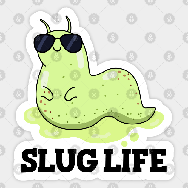 Slug Life Cute Slug Pun - Slug Pun - Sticker | TeePublic Slug Life Cute Slug Pun - Slug Pun - Sticker | TeePublic