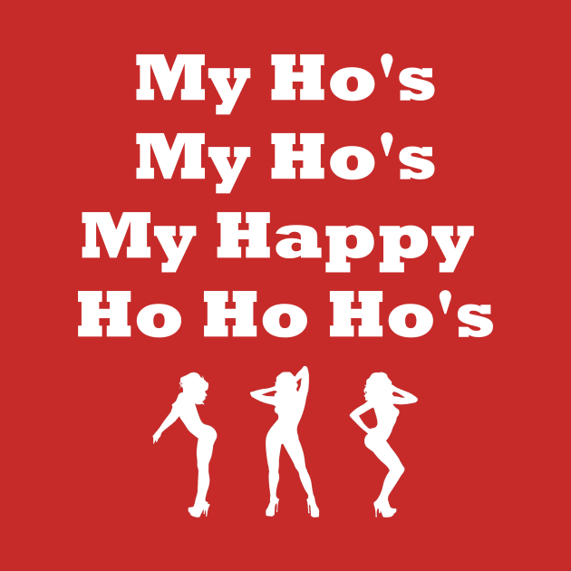 My Ho's My Ho My Happy Ho Ho Ho's by CoolApparelShop