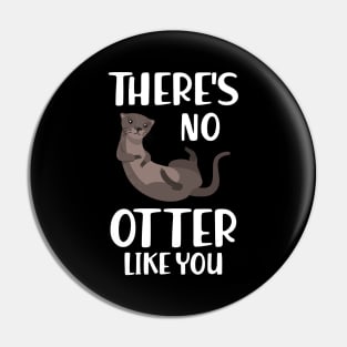 Otter - There's is no otter like you w Pin