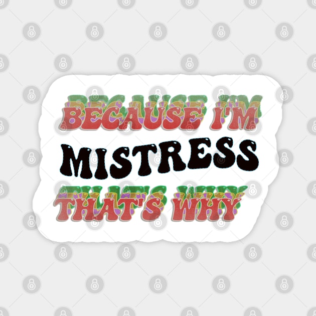 BECAUSE I'M MISTRESS : THATS WHY Magnet by elSALMA