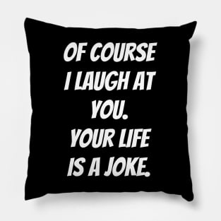 Your Life is a Joke Pillow