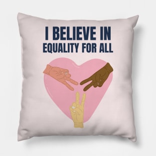 i believe in equality for all Pillow