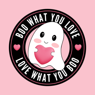 Boo What You Love | Cute Funny Ghost Halloween Motivational Quote T-Shirt