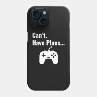 Can't Have Plans. (with gaming) Phone Case