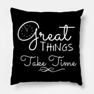 Great Things Take Time Motivational Quote Empowering Inspirational Positive Vibes Pillow