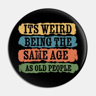 its weird being the same age as old people - grunge shape Pin