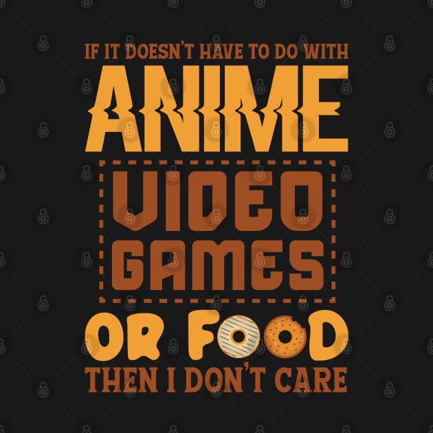 If It Doesn't Have To Do With Anime , Video Games Or Food Then I Don't  Care by busines_night