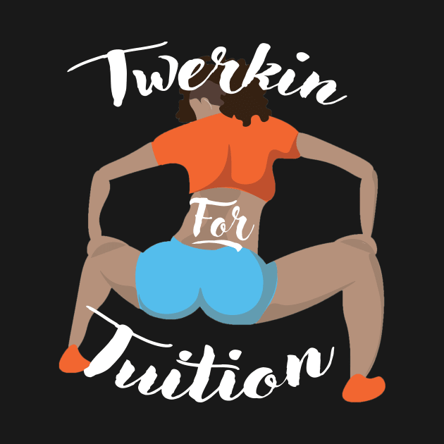 Twerkin For Tuition 3 by MakeSomethingShake1