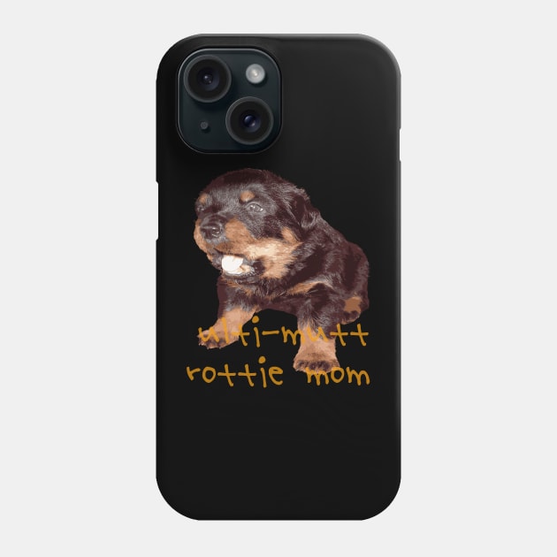 Ulti-Mutt Rottie Mom - Rottweiler Baby Faced Puppy Phone Case by taiche