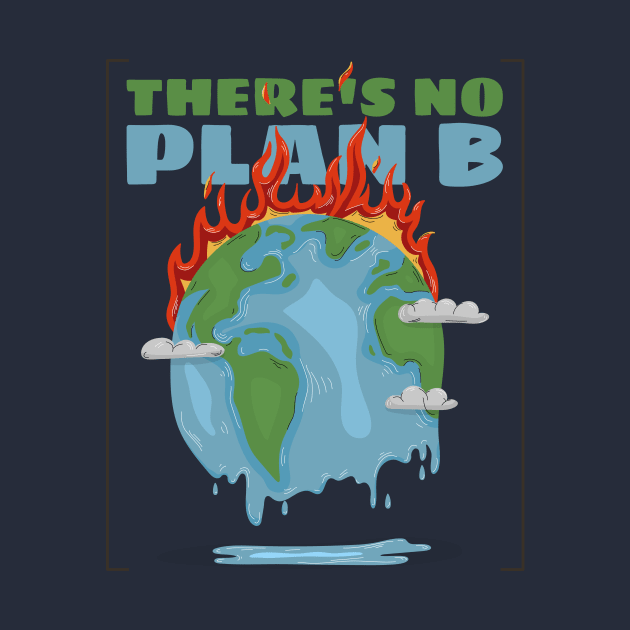 there's no plan B - save the earth by WOAT