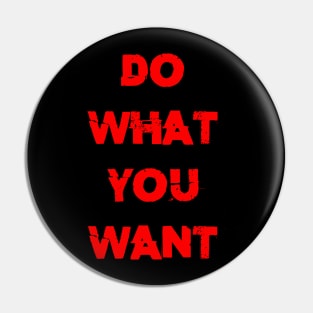 do what you want Pin