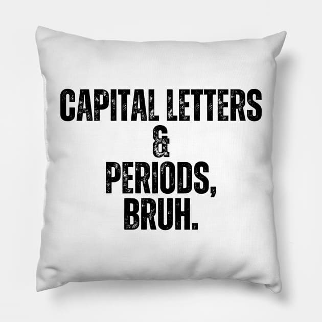 Capital Letters And Periods Bruh Pillow by undrbolink