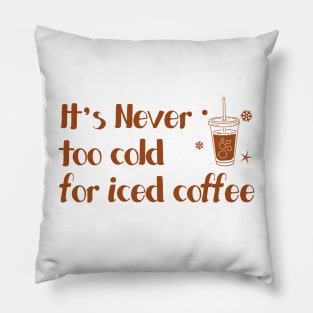 iced cofffee - it's never too cold for iced coffee Pillow