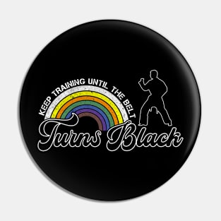 Keep Training Until Belt Turns Black Karate Taekwondo Judo Pin