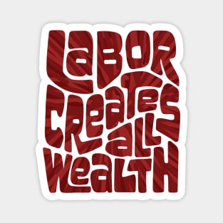 Labor Creates All Wealth Word Art Magnet