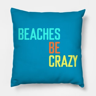 Beaches be crazy - Summer Chilling - Beach Vibes Pillow