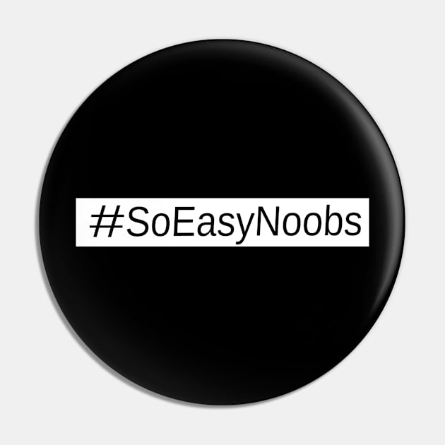 So easy noobs Pin by Clathrus