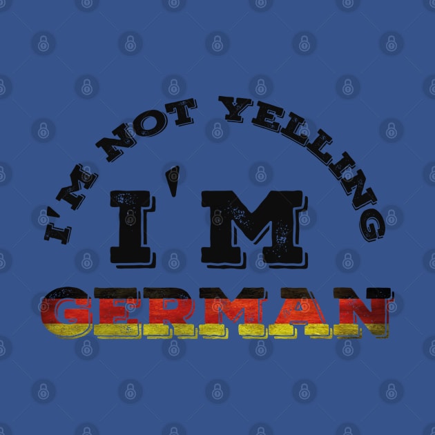 I'm Not Yelling I'm German by Abddox-99