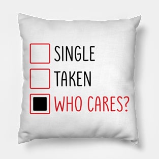 Single Taken Who Cares? Pillow