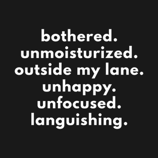 Bothered. Unmoisturized. Outside My Lane. T-Shirt