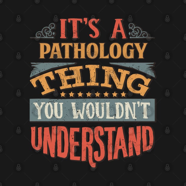 It's A Pathology Thing You Wouldnt Understand - Gift For Pathology Pathologist by giftideas